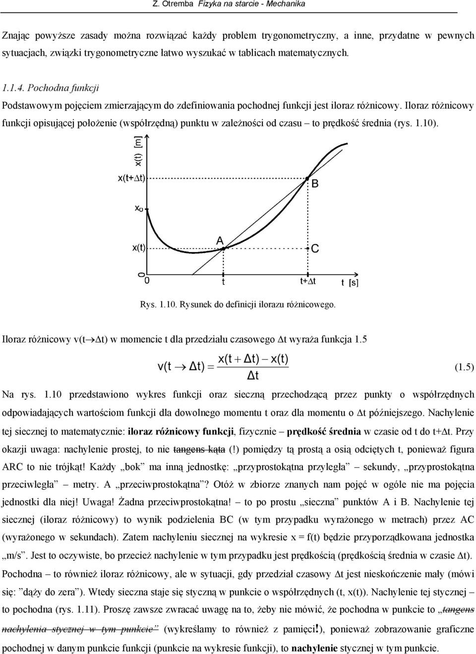Ilraz różnicwy funkcji pisującej płżenie (współrzędną) punktu w zależnści d czasu t prędkść średnia (rys. 1.10). Rys. 1.10. Rysunek d definicji ilrazu różnicweg.
