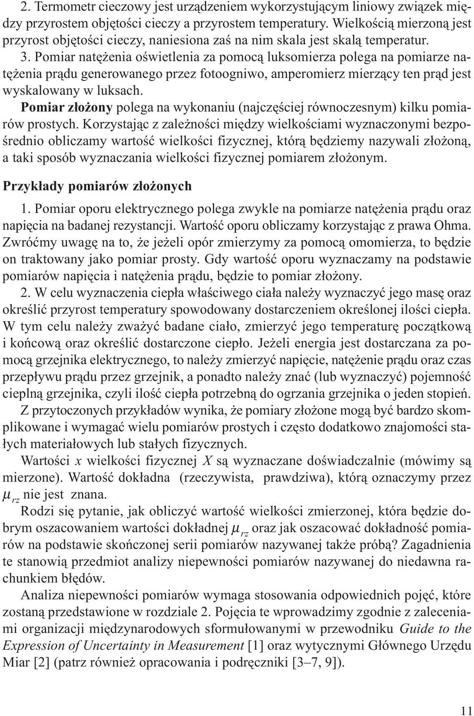 Pomiar atê eia oœwietleia za pomoc¹ luksomierza polega a pomiarze atê eia pr¹du geerowaego przez fotoogiwo, amperomierz mierz¹cy te pr¹d jest wyskaloway w luksach.