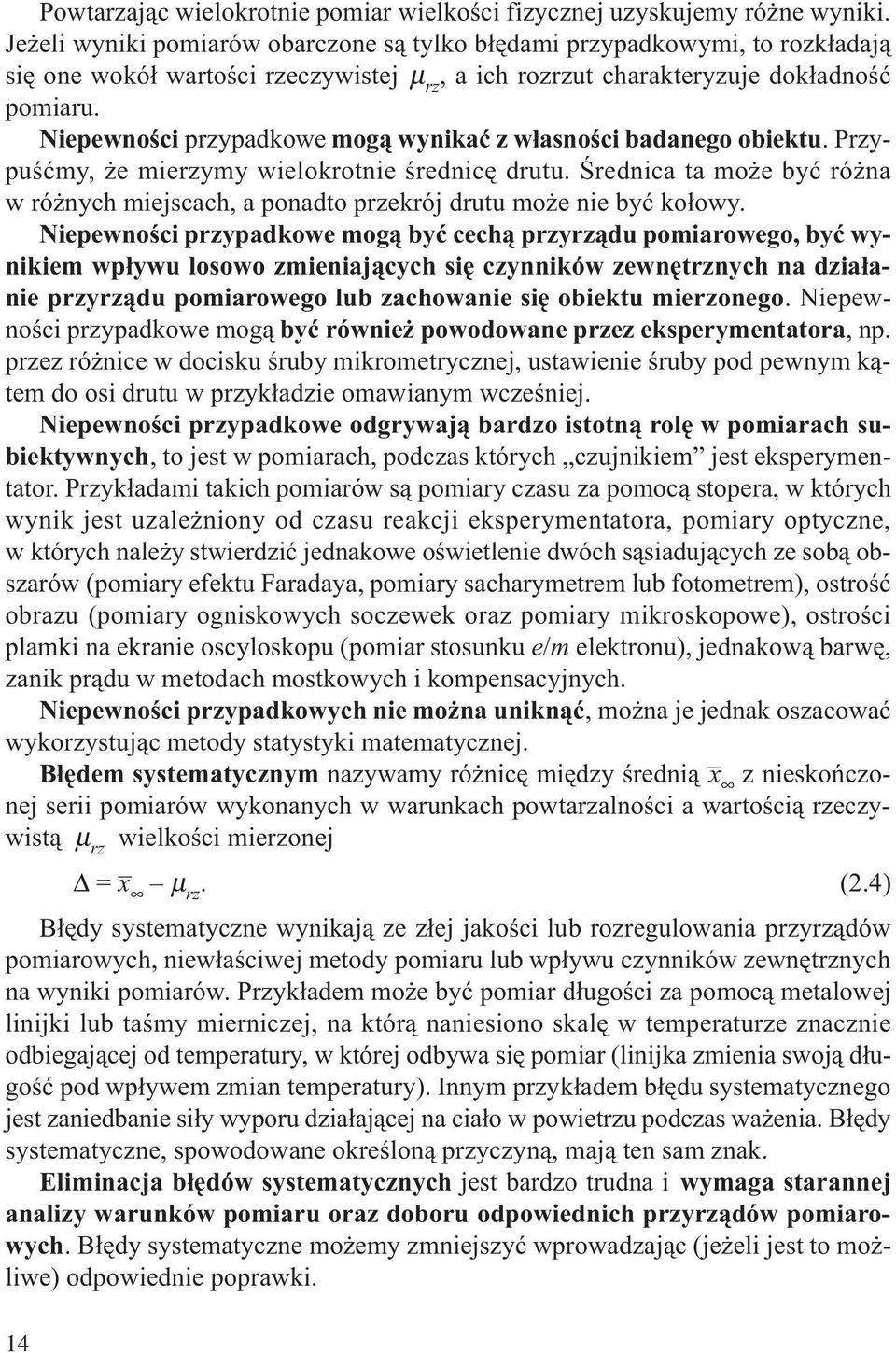 Niepewoœci przypadkowe mog¹ wyikaæ z w³asoœci badaego obiektu. Przypuœæmy, e mierzymy wielokrotie œredicê drutu.