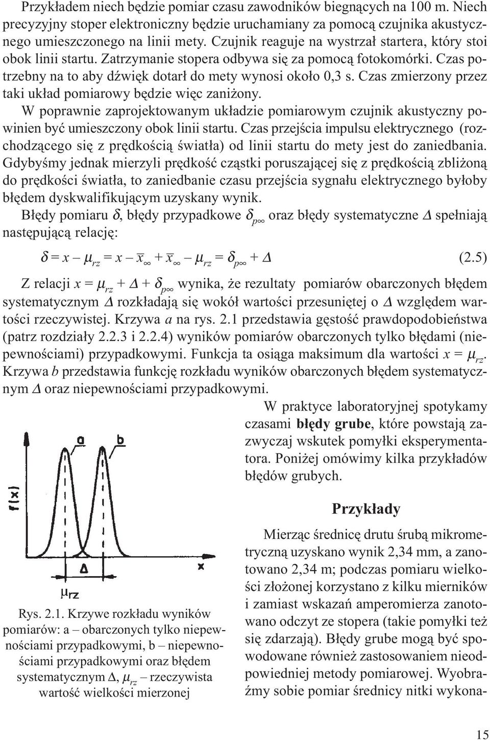Czas zmierzoy przez taki uk³ad pomiarowy bêdzie wiêc zai oy. W poprawie zaprojektowaym uk³adzie pomiarowym czujik akustyczy powiie byæ umieszczoy obok liii startu.