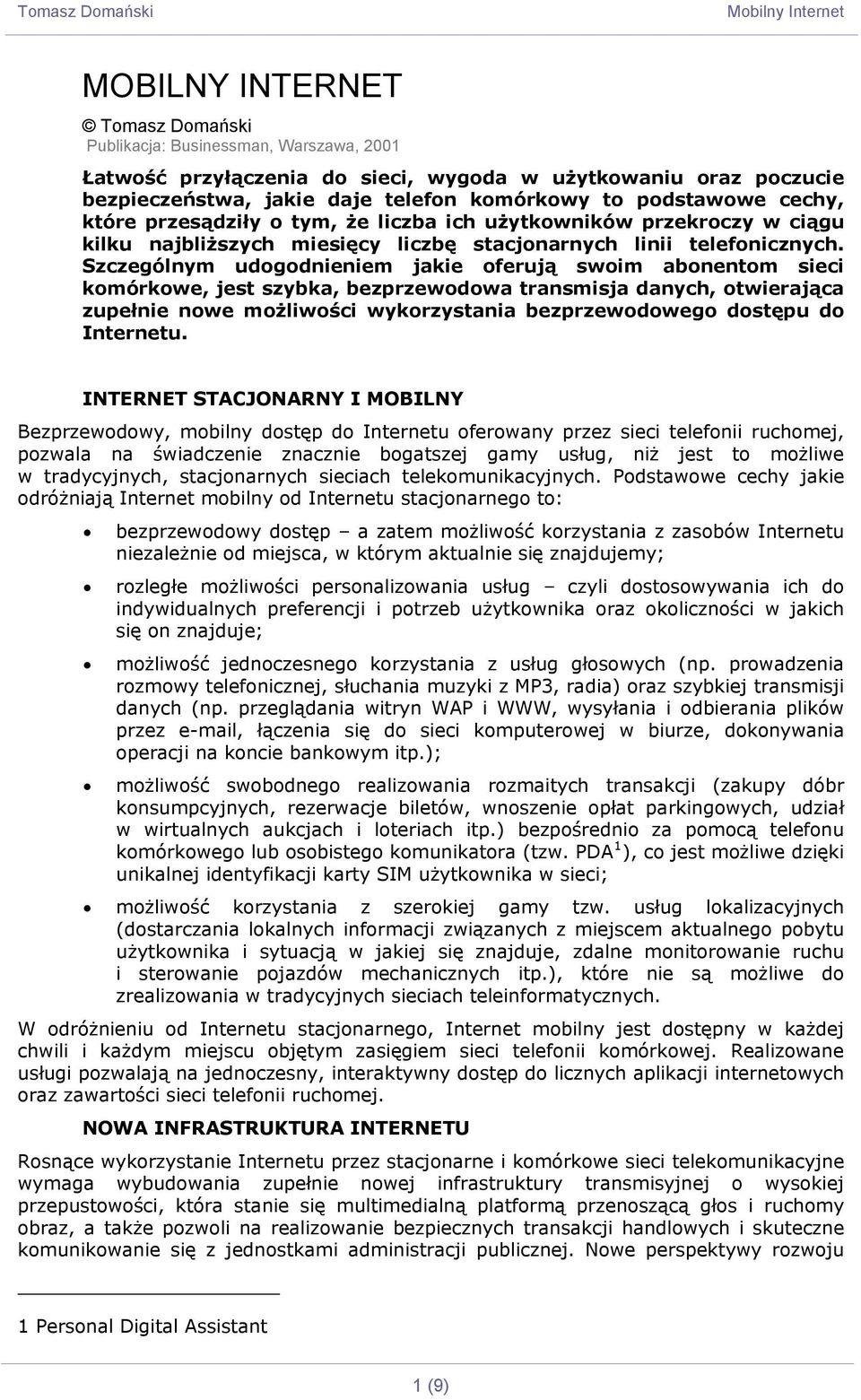 Szczególnym udogodnieniem jakie oferują swoim abonentom sieci komórkowe, jest szybka, bezprzewodowa transmisja danych, otwierająca zupełnie nowe możliwości wykorzystania bezprzewodowego dostępu do