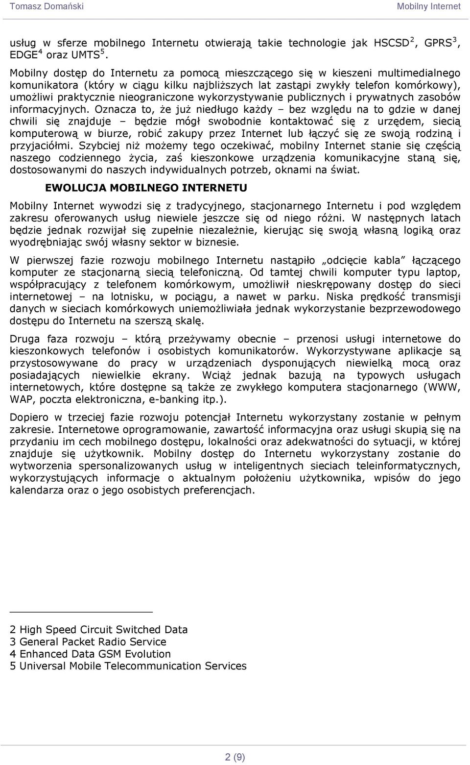 nieograniczone wykorzystywanie publicznych i prywatnych zasobów informacyjnych.