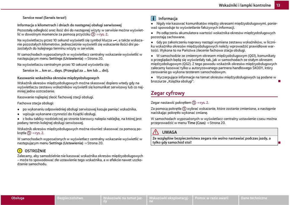 Na wyświetlaczu przez 10 sekund wyświetli się symbol klucza, a także wskazanie pozostałych kilometrów.
