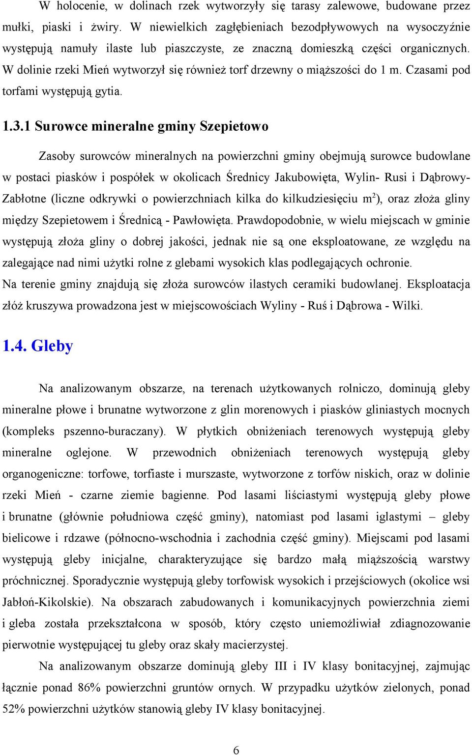 W dlinie rzeki Mień wytwrzył się również trf drzewny miąższści d 1 m. Czasami pd trfami występują gytia. 1.3.