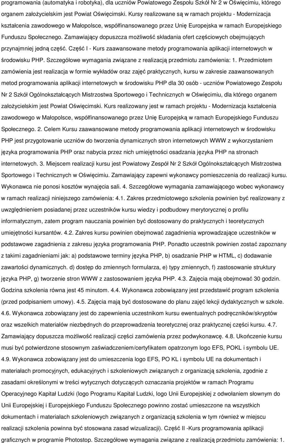 Zamawiający dpuszcza mżliwść składania fert częściwych bejmujących przynajmniej jedną część. Część I - Kurs zaawanswane metdy prgramwania aplikacji internetwych w śrdwisku PHP.