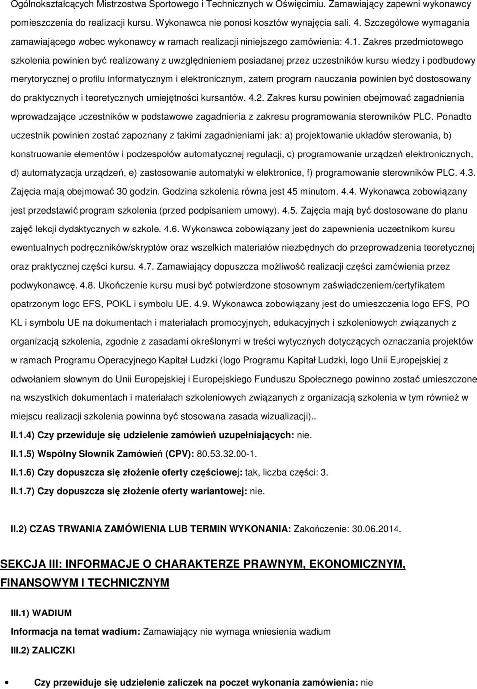 Zakres przedmitweg szklenia pwinien być realizwany z uwzględnieniem psiadanej przez uczestników kursu wiedzy i pdbudwy merytrycznej prfilu infrmatycznym i elektrnicznym, zatem prgram nauczania