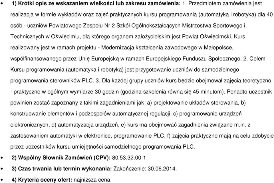 Sprtweg i Technicznych w Oświęcimiu, dla któreg rganem załżycielskim jest Pwiat Oświęcimski.