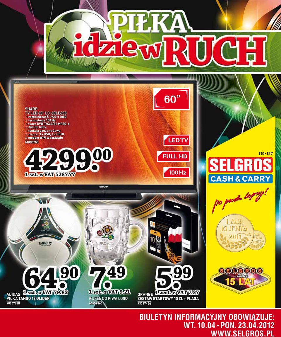 77 60 LED TV FULL HD 100 Hz 110-127 64 ADIDAS 1 szt. z VAT 79.83 PIŁKA TANGO 12 GLIDER 90967688 7. 49 1 szt. z VAT 9.21 1 szt.