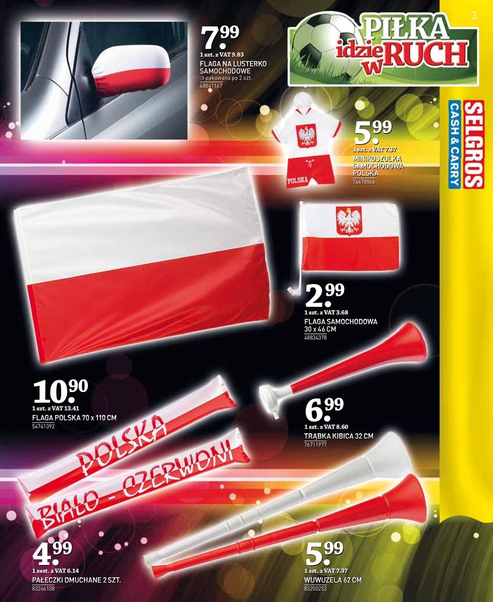 68 FLAGA SAMOCHODOWA 30 x 46 CM 48834378 10 1 szt. z VAT 13.41 FLAGA POLSKA 70 x 110 CM 54741392 6.