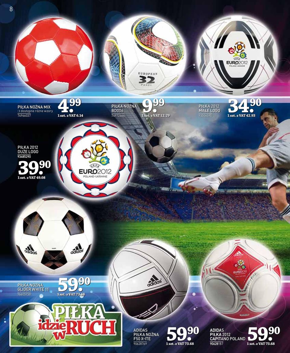 93 PIŁKA 2012 DUŻE LOGO 93485290 39 1 szt. z VAT 49.08 PIŁKA NOŻNA GLIDER WHITE 11 96605738 59 1 szt.