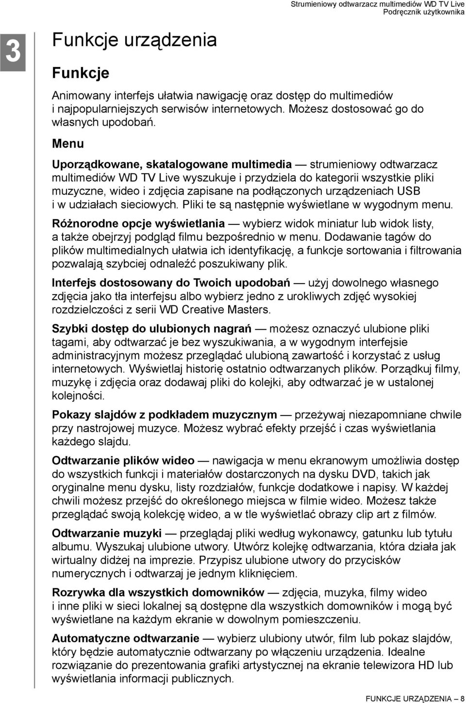 urządzeniach USB i w udziałach sieciowych. Pliki te są następnie wyświetlane w wygodnym menu.