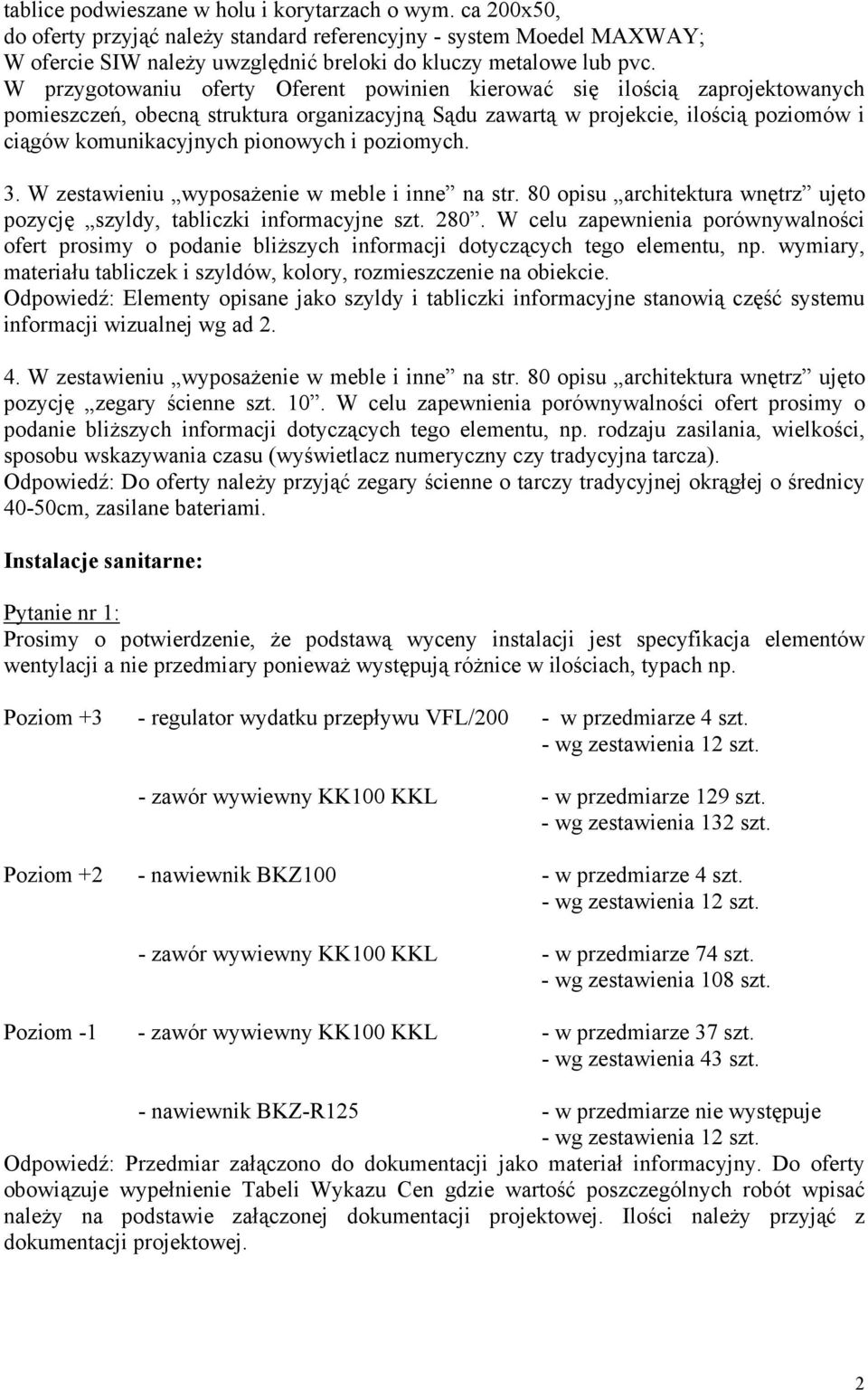 i poziomych. 3. W zestawieniu wyposażenie w meble i inne na str. 80 opisu architektura wnętrz ujęto pozycję szyldy, tabliczki informacyjne szt. 280.