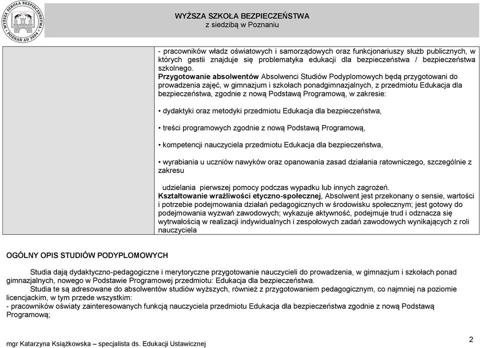 Podstawą Programową, w zakresie: dydaktyki oraz metodyki przedmiotu Edukacja dla bezpieczeństwa, treści programowych zgodnie z nową Podstawą Programową, kompetencji nauczyciela przedmiotu Edukacja