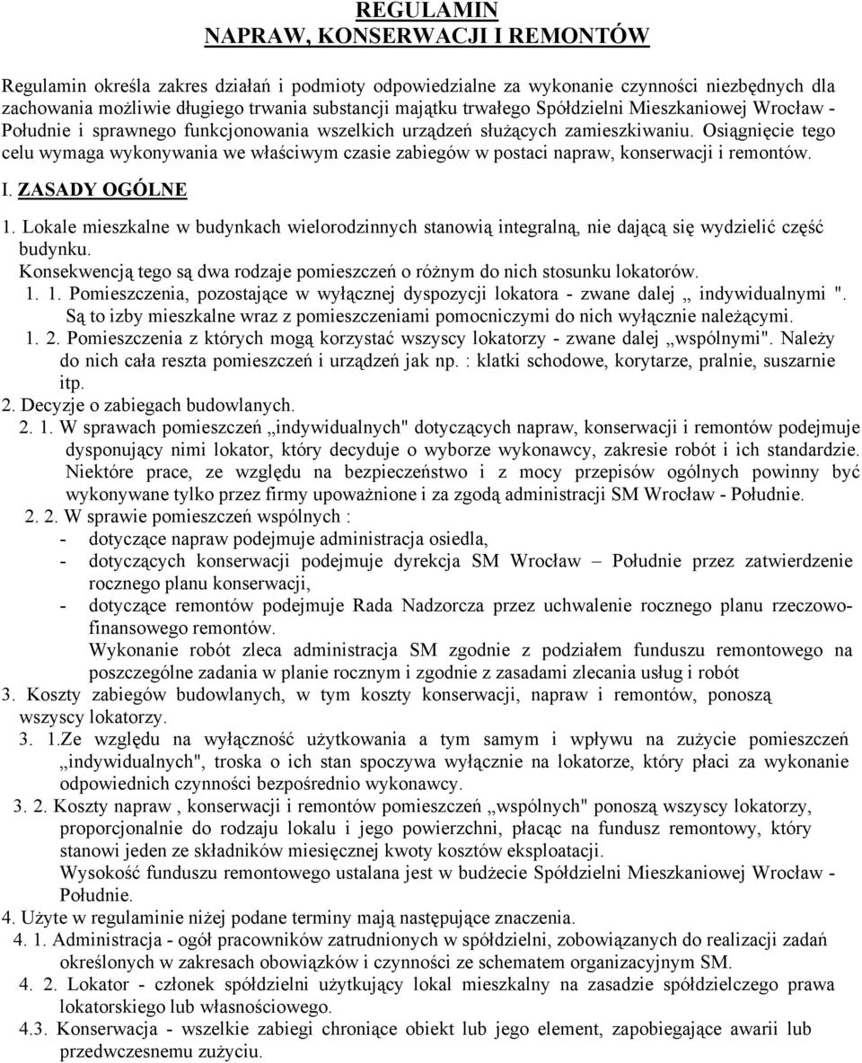 Osiągnięcie tego celu wymaga wykonywania we właściwym czasie zabiegów w postaci napraw, konserwacji i remontów. I. ZASADY OGÓLNE 1.