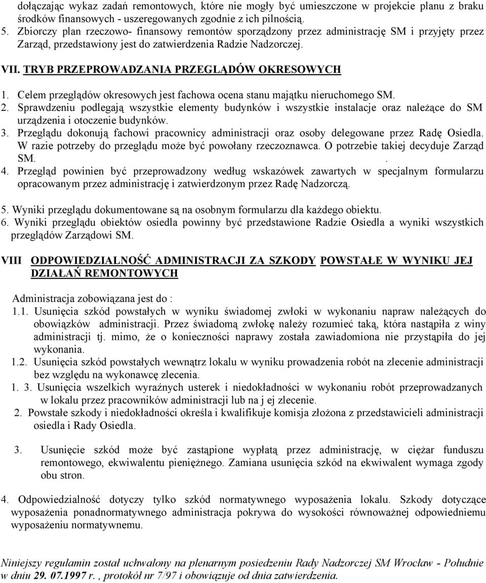 TRYB PRZEPROWADZANIA PRZEGLĄDÓW OKRESOWYCH 1. Celem przeglądów okresowych jest fachowa ocena stanu majątku nieruchomego SM. 2.