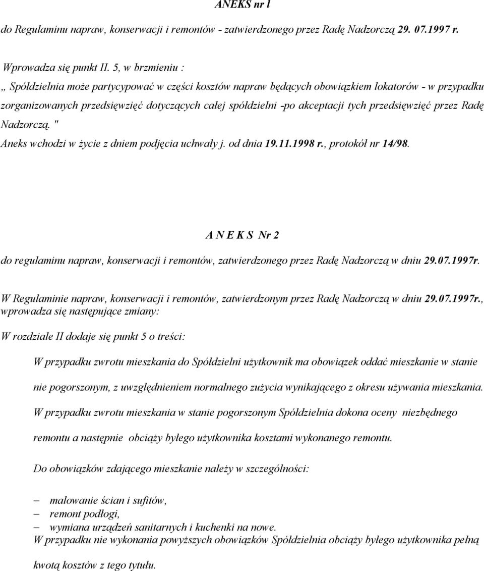 przedsięwzięć przez Radę Nadzorczą. " Aneks wchodzi w życie z dniem podjęcia uchwały j. od dnia 19.11.1998 r., protokół nr 14/98.