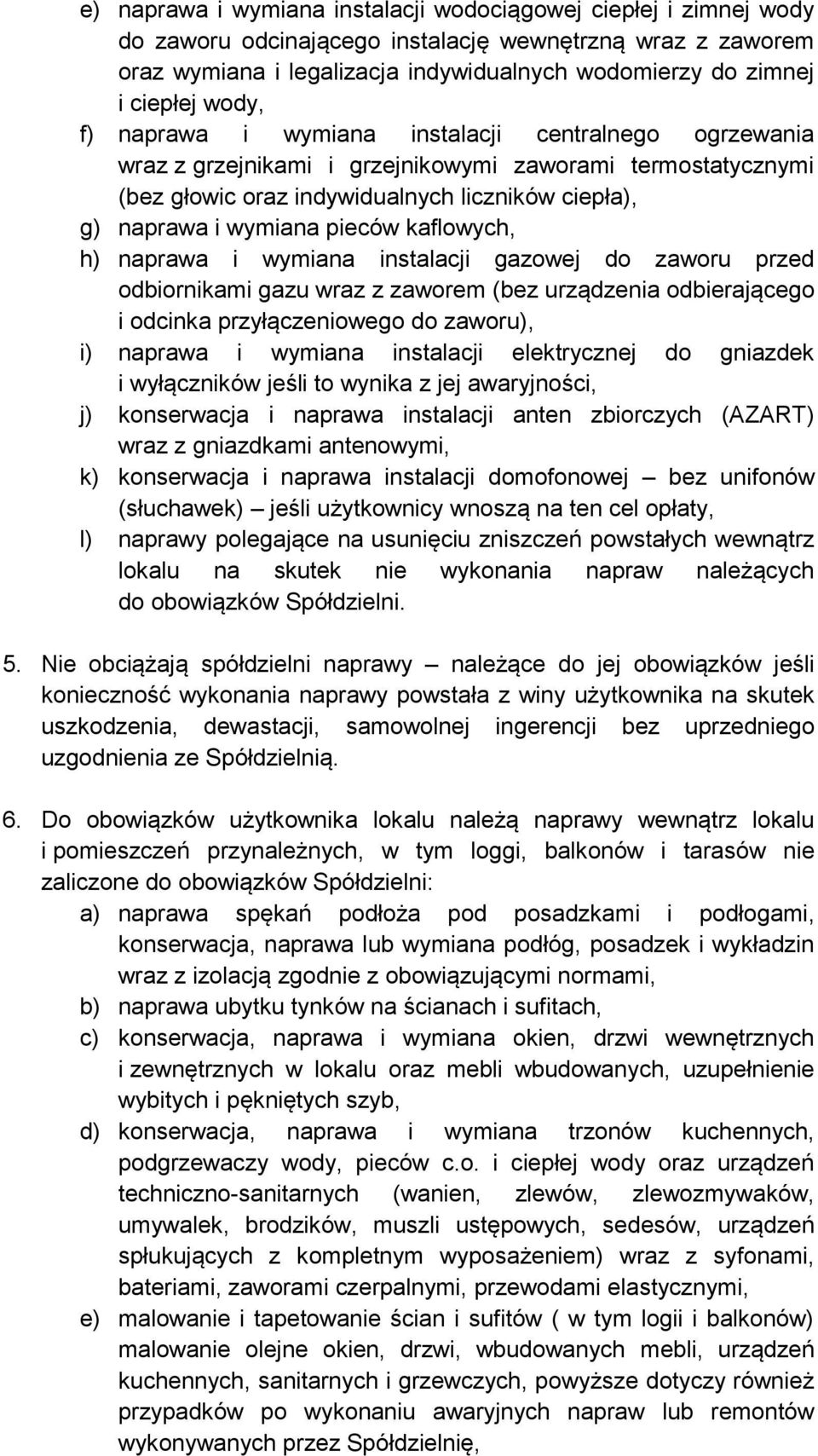 pieców kaflowych, h) naprawa i wymiana instalacji gazowej do zaworu przed odbiornikami gazu wraz z zaworem (bez urządzenia odbierającego i odcinka przyłączeniowego do zaworu), i) naprawa i wymiana