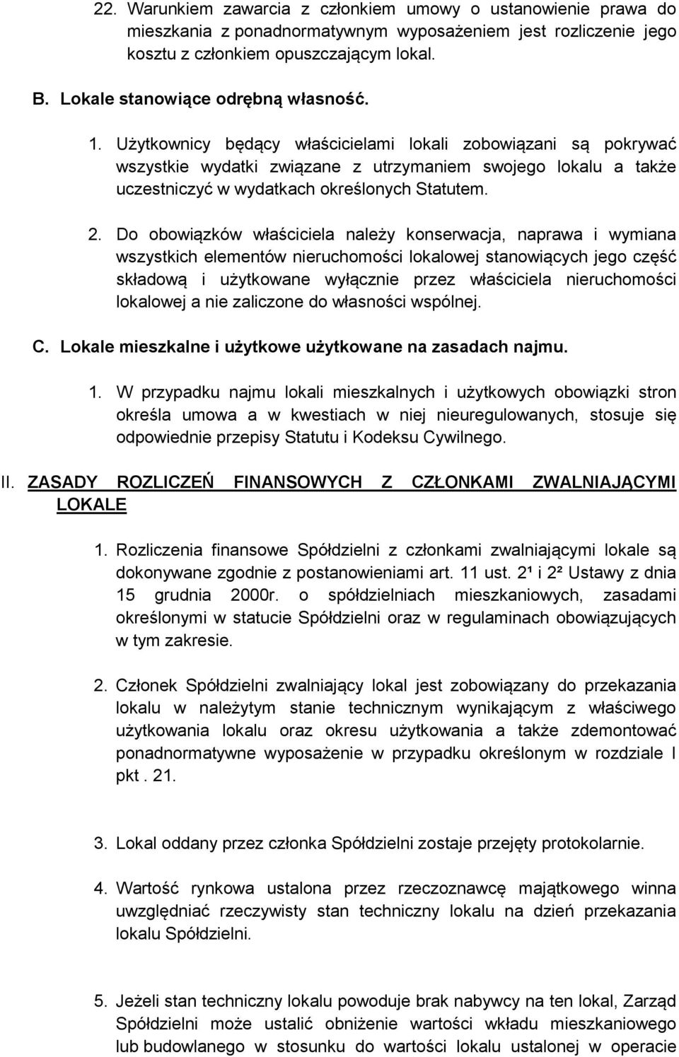 Użytkownicy będący właścicielami lokali zobowiązani są pokrywać wszystkie wydatki związane z utrzymaniem swojego lokalu a także uczestniczyć w wydatkach określonych Statutem. 2.