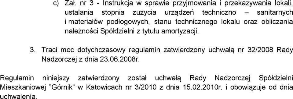 materiałów podłogowych, stanu technicznego lokalu oraz obliczania należności Spółdzielni z tytułu amortyzacji. 3.