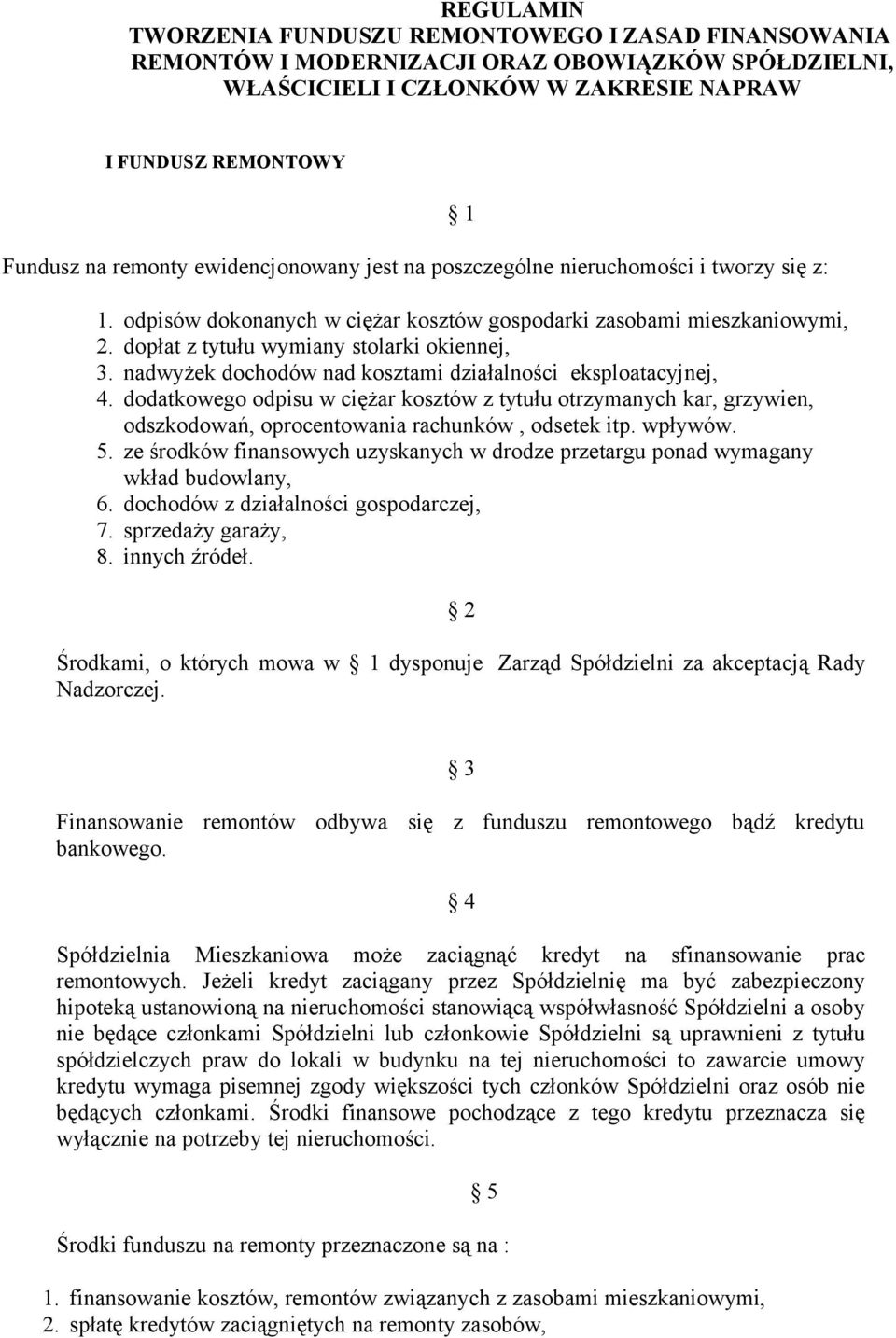 nadwyżek dochodów nad kosztami działalności eksploatacyjnej, 4. dodatkowego odpisu w ciężar kosztów z tytułu otrzymanych kar, grzywien, odszkodowań, oprocentowania rachunków, odsetek itp. wpływów. 5.