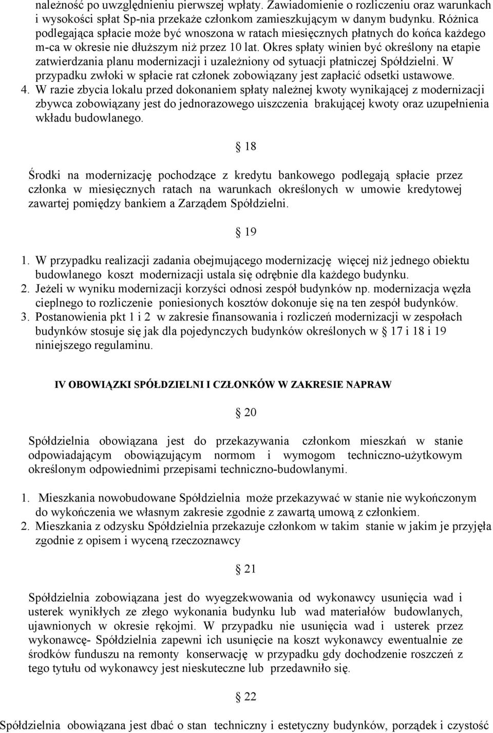 Okres spłaty winien być określony na etapie zatwierdzania planu modernizacji i uzależniony od sytuacji płatniczej Spółdzielni.