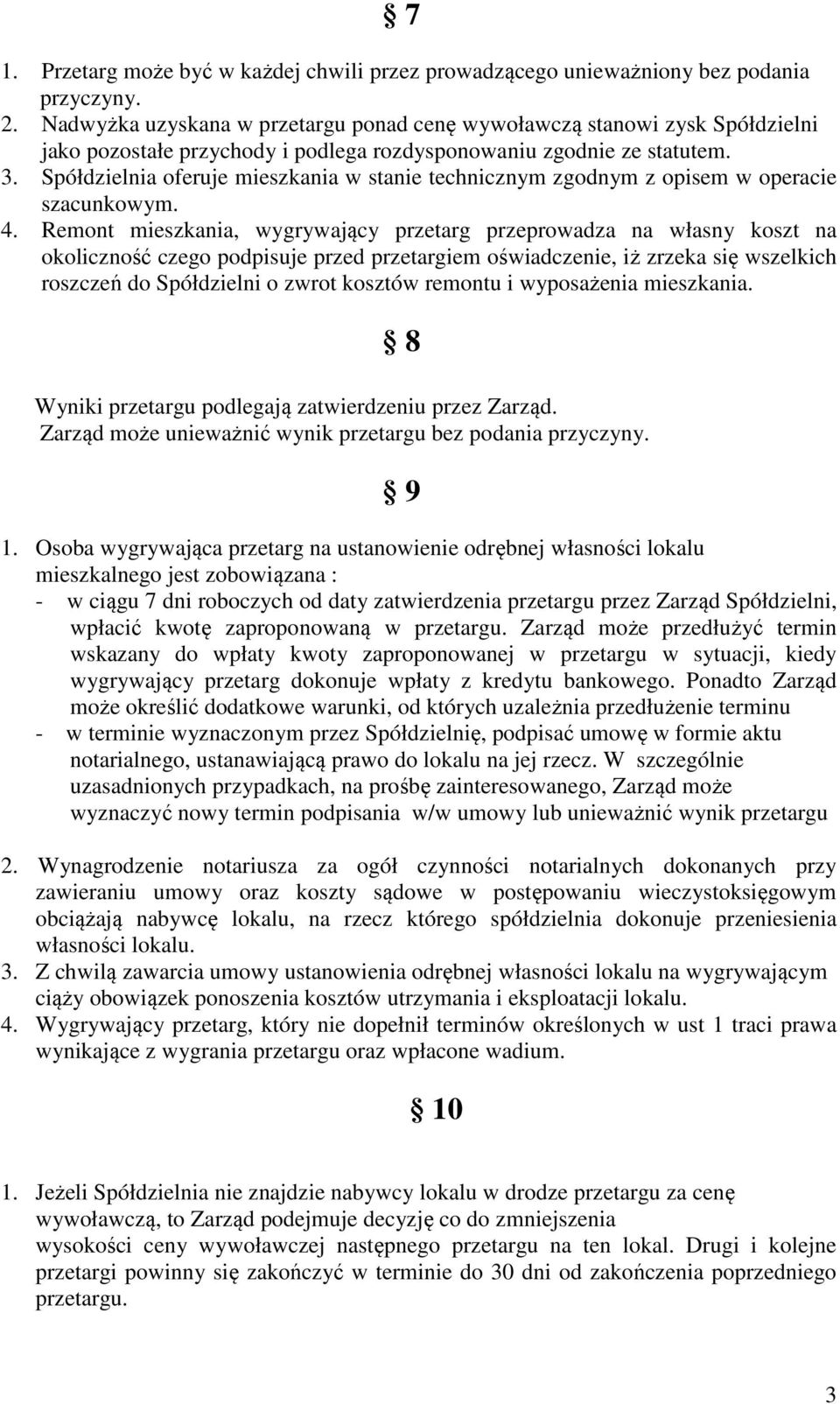 Spółdzielnia oferuje mieszkania w stanie technicznym zgodnym z opisem w operacie szacunkowym. 4.