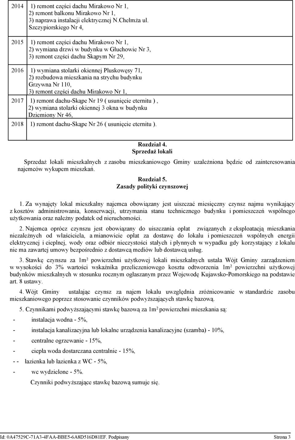 rozbudowa mieszkania na strychu budynku Grzywna Nr 110, 3) remont części dachu Mirakowo Nr 1, 2017 1) remont dachu-skąpe Nr 19 ( usunięcie eternitu ), 2) wymiana stolarki okiennej 3 okna w budynku