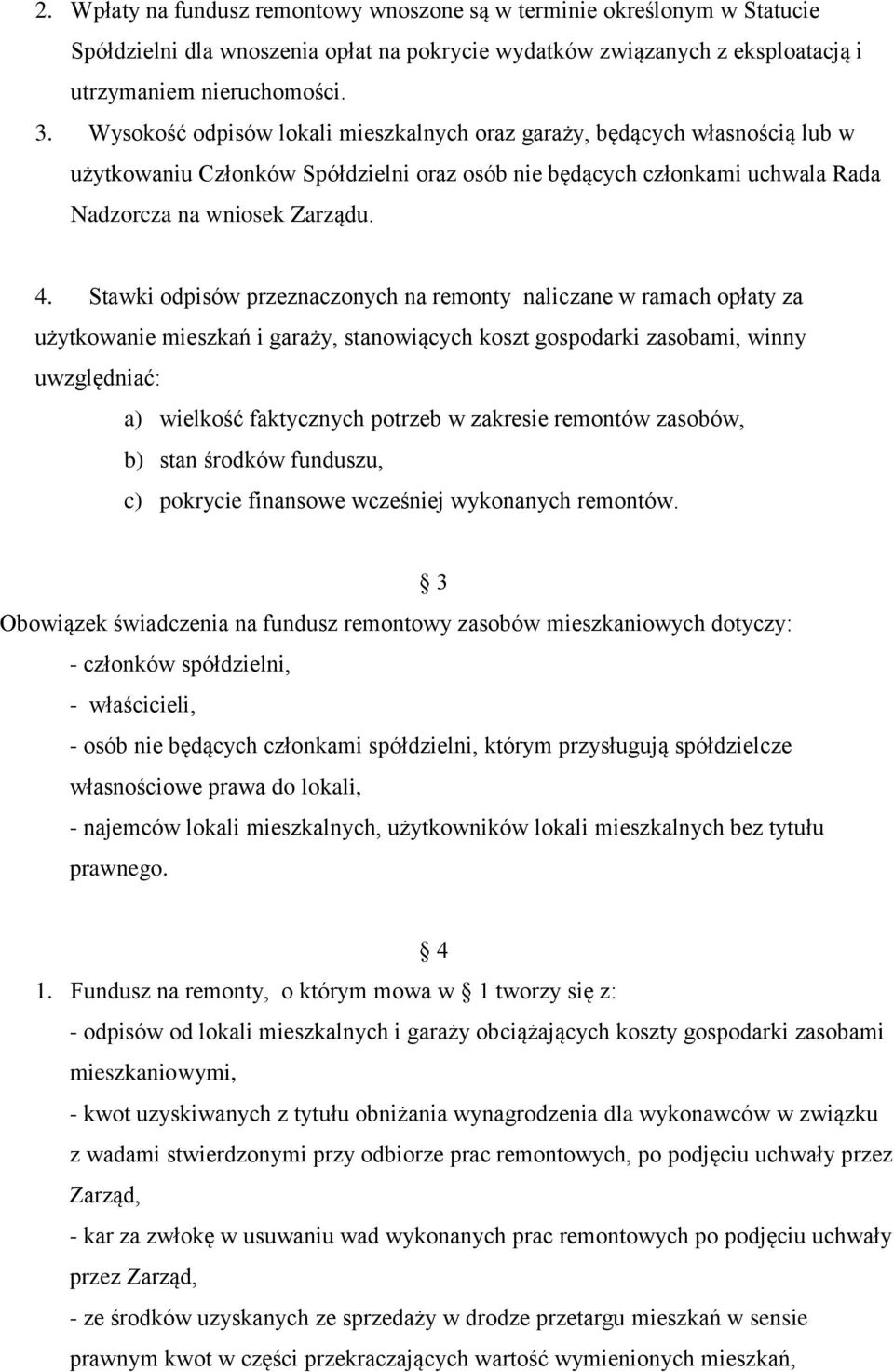 Stawki odpisów przeznaczonych na remonty naliczane w ramach opłaty za użytkowanie mieszkań i garaży, stanowiących koszt gospodarki zasobami, winny uwzględniać: a) wielkość faktycznych potrzeb w