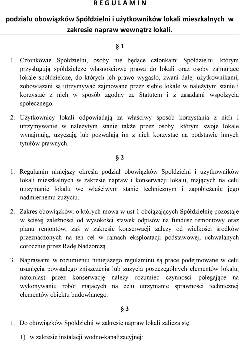 zwani dalej użytkownikami, zobowiązani są utrzymywać zajmowane przez siebie lokale w należytym stanie i korzystać z nich w sposób zgodny ze Statutem i z zasadami współżycia społecznego. 2.