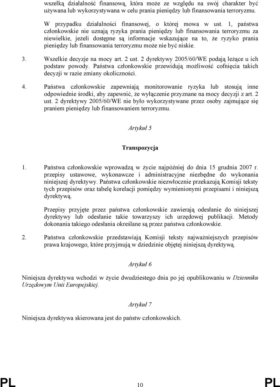 1, państwa członkowskie nie uznają ryzyka prania pieniędzy lub finansowania terroryzmu za niewielkie, jeżeli dostępne są informacje wskazujące na to, że ryzyko prania pieniędzy lub finansowania