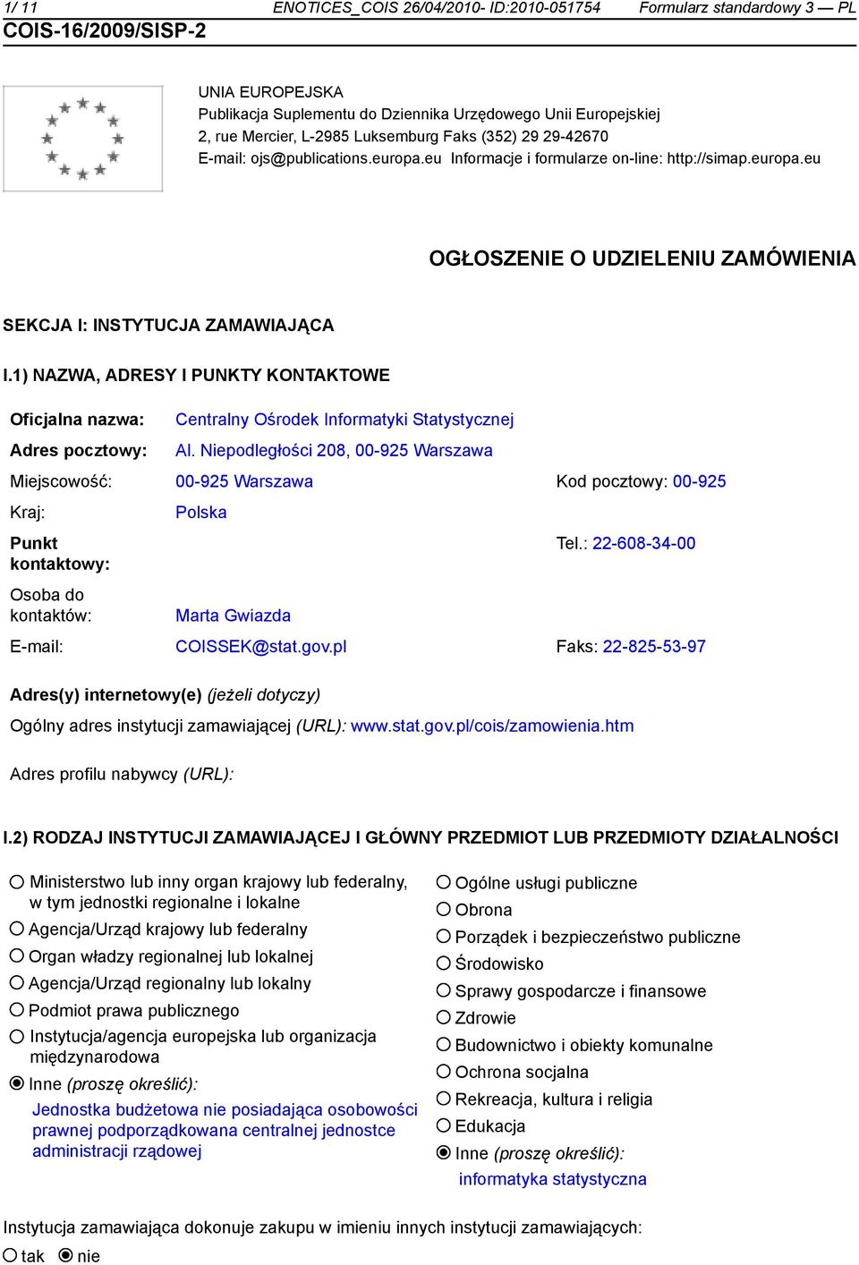 1) NAZWA, ADRESY I PUNKTY KONTAKTOWE Oficjalna nazwa: Adres pocztowy: Centralny Ośrodek Informatyki Statystycznej Al.