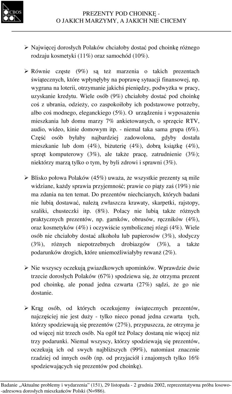 wygrana na loterii, otrzymanie jakichś pieniędzy, podwyżka w pracy, uzyskanie kredytu.