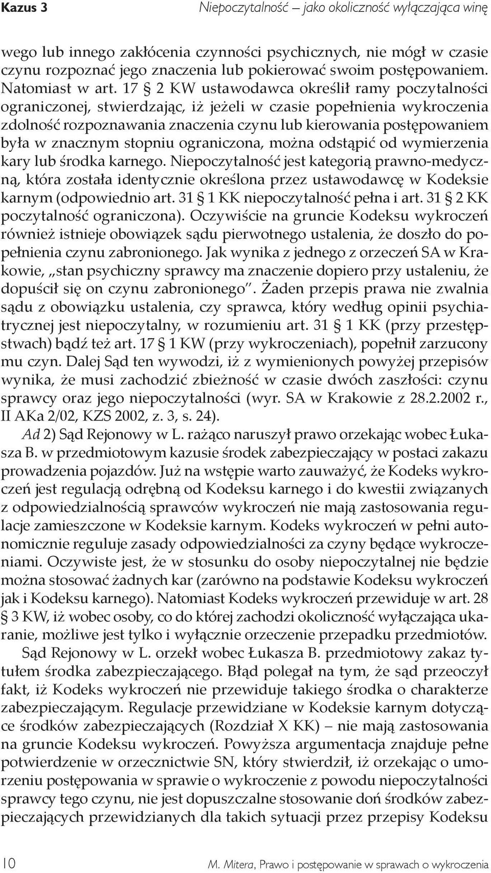 17 2 KW ustawodawca określił ramy poczytalności ograniczonej, stwierdzając, iż jeżeli w czasie popełnienia wykroczenia zdolność rozpoznawania znaczenia czynu lub kierowania postępowaniem była w