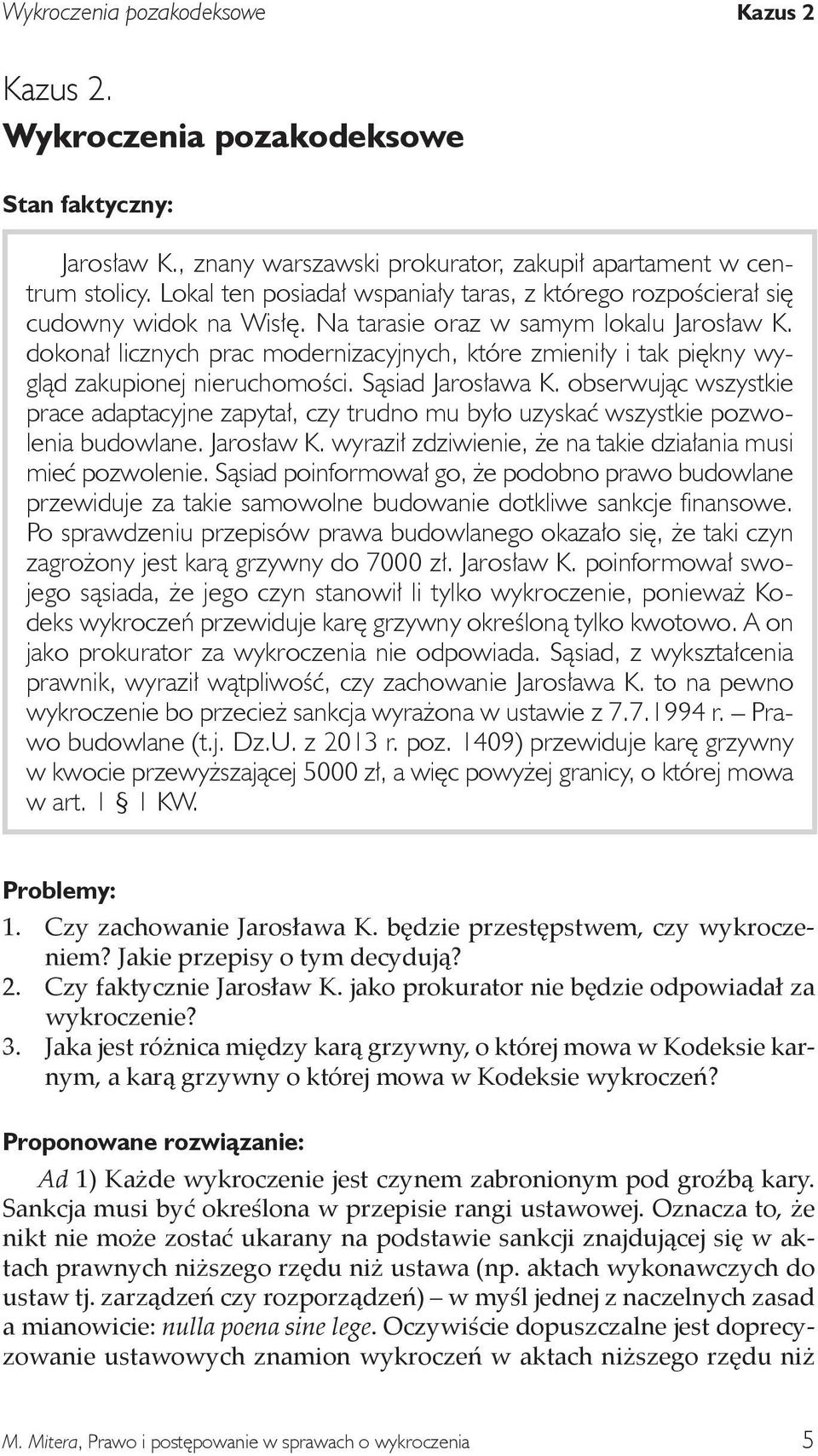 dokonał licznych prac modernizacyjnych, które zmieniły i tak piękny wygląd zakupionej nieruchomości. Sąsiad Jarosława K.