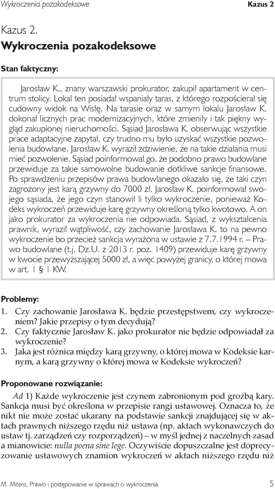 dokonał licznych prac modernizacyjnych, które zmieniły i tak piękny wygląd zakupionej nieruchomości. Sąsiad Jarosława K.