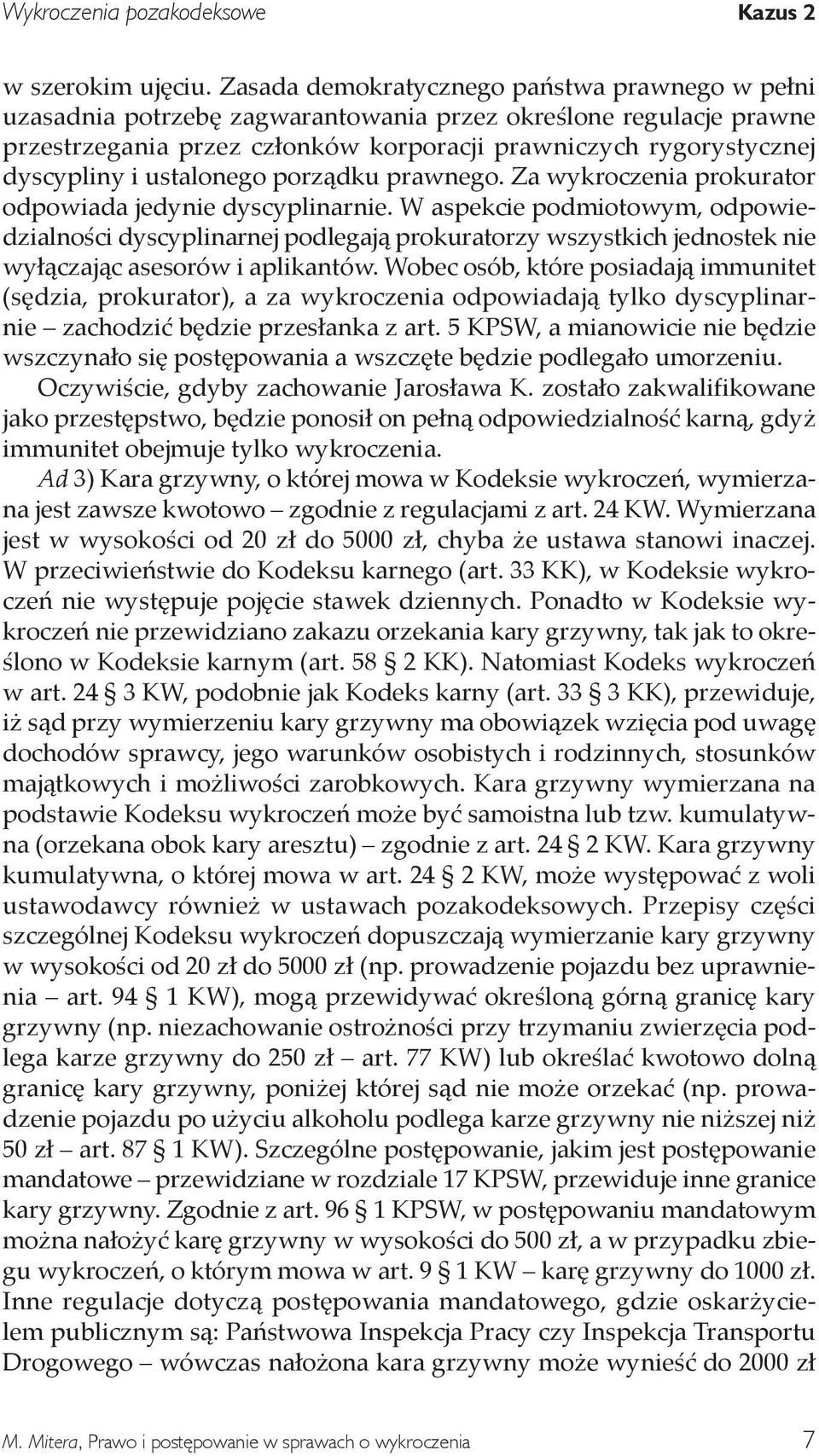 ustalonego porządku prawnego. Za wykroczenia prokurator odpowiada jedynie dyscyplinarnie.