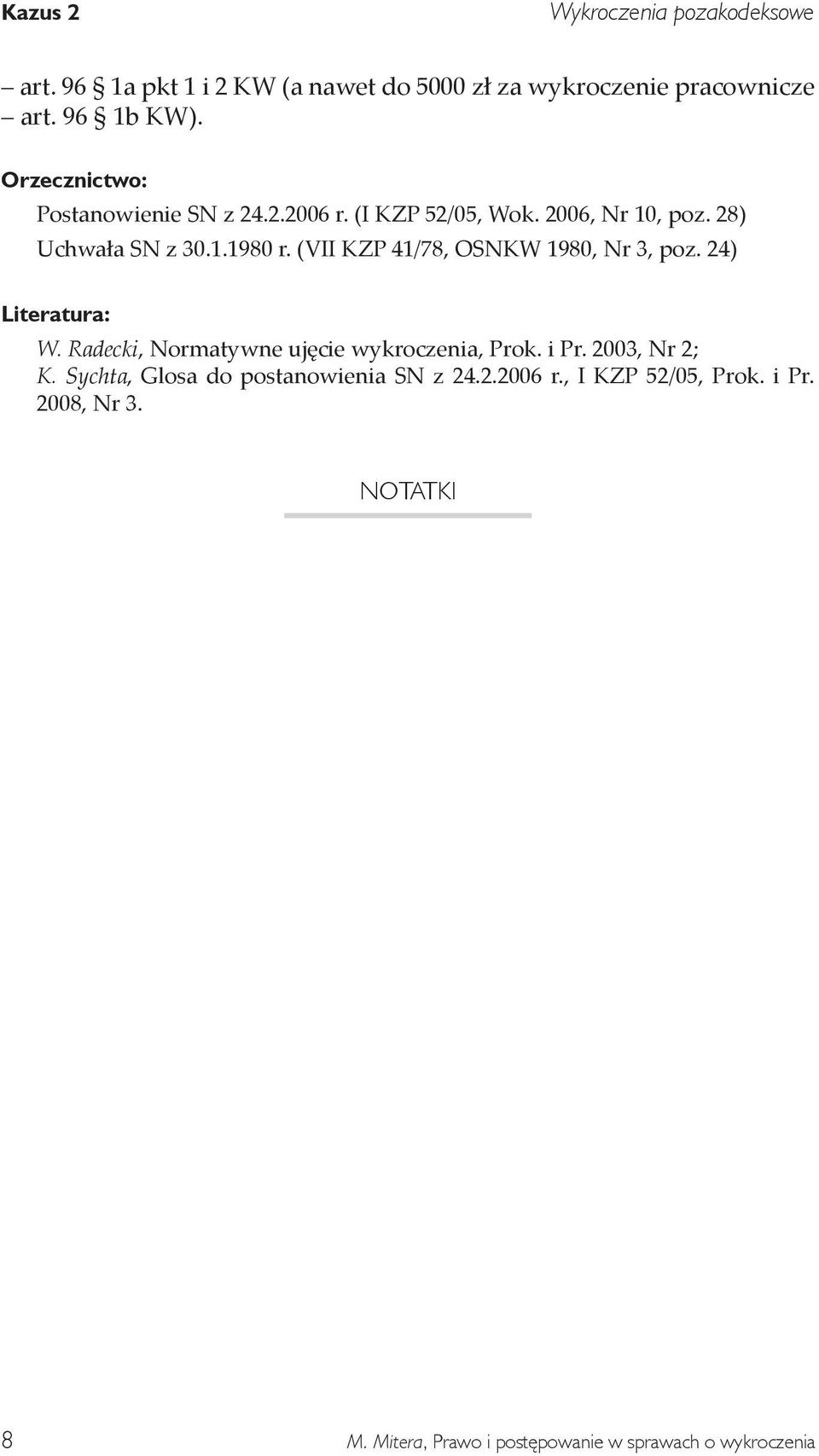 (VII KZP 41/78, OSNKW 1980, Nr 3, poz. 24) Literatura: W. Radecki, Normatywne ujęcie wykroczenia, Prok. i Pr. 2003, Nr 2; K.