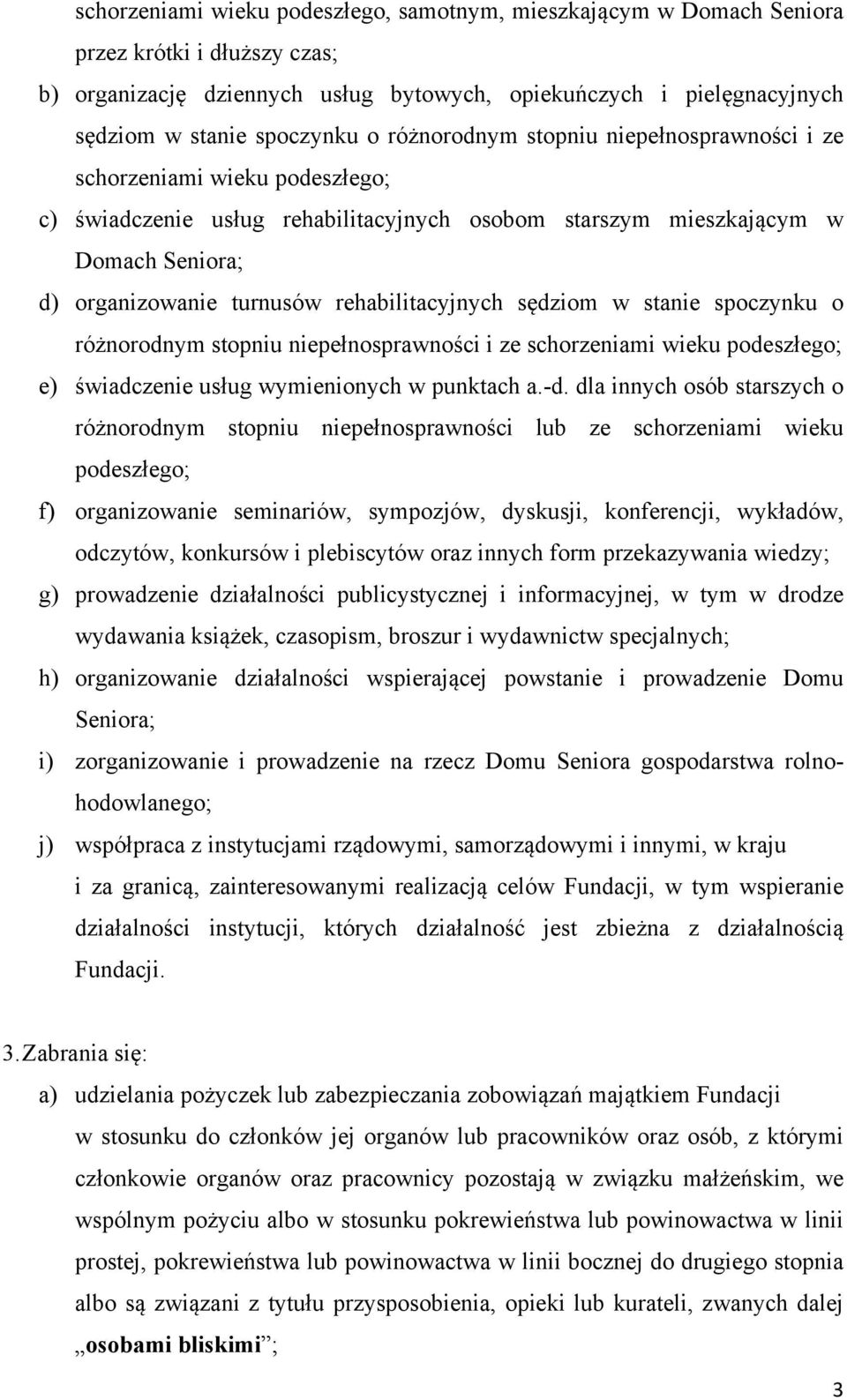 rehabilitacyjnych sędziom w stanie spoczynku o różnorodnym stopniu niepełnosprawności i ze schorzeniami wieku podeszłego; e) świadczenie usług wymienionych w punktach a. d.