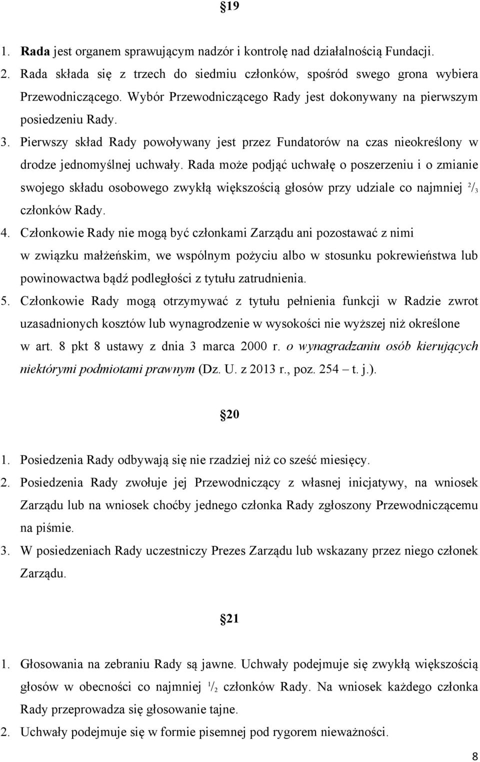 Rada może podjąć uchwałę o poszerzeniu i o zmianie swojego składu osobowego zwykłą większością głosów przy udziale co najmniej 2 / 3 członków Rady. 4.