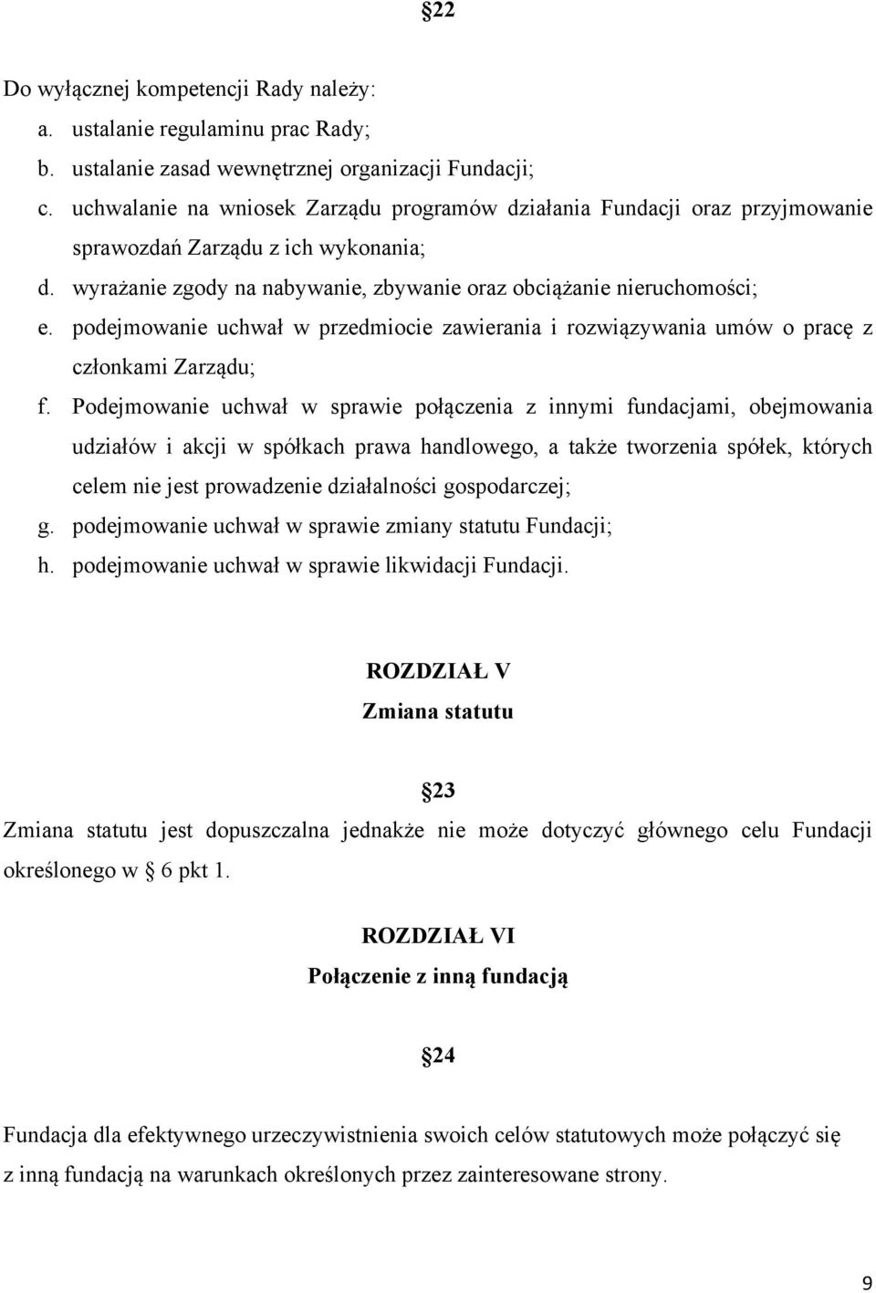 podejmowanie uchwał w przedmiocie zawierania i rozwiązywania umów o pracę z członkami Zarządu; f.