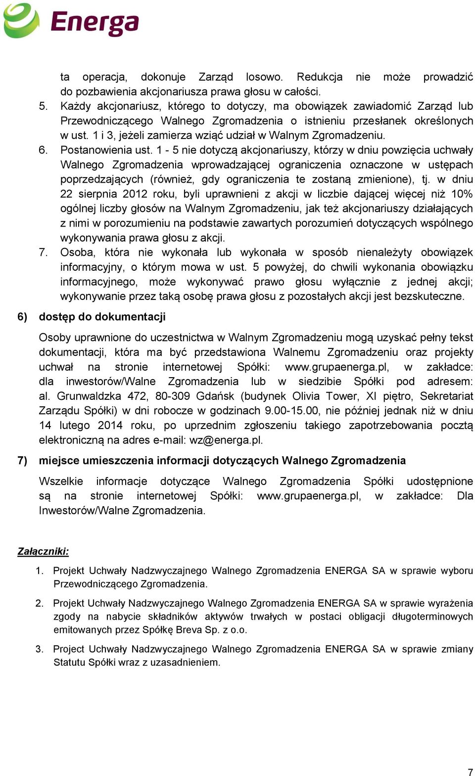 1 i 3, jeżeli zamierza wziąć udział w Walnym Zgromadzeniu. 6. Postanowienia ust.