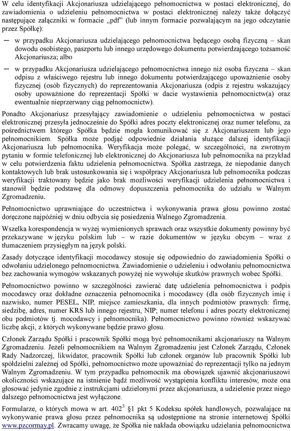 paszportu lub innego urzędowego dokumentu potwierdzającego tożsamość Akcjonariusza; albo w przypadku Akcjonariusza udzielającego pełnomocnictwa innego niż osoba fizyczna skan odpisu z właściwego