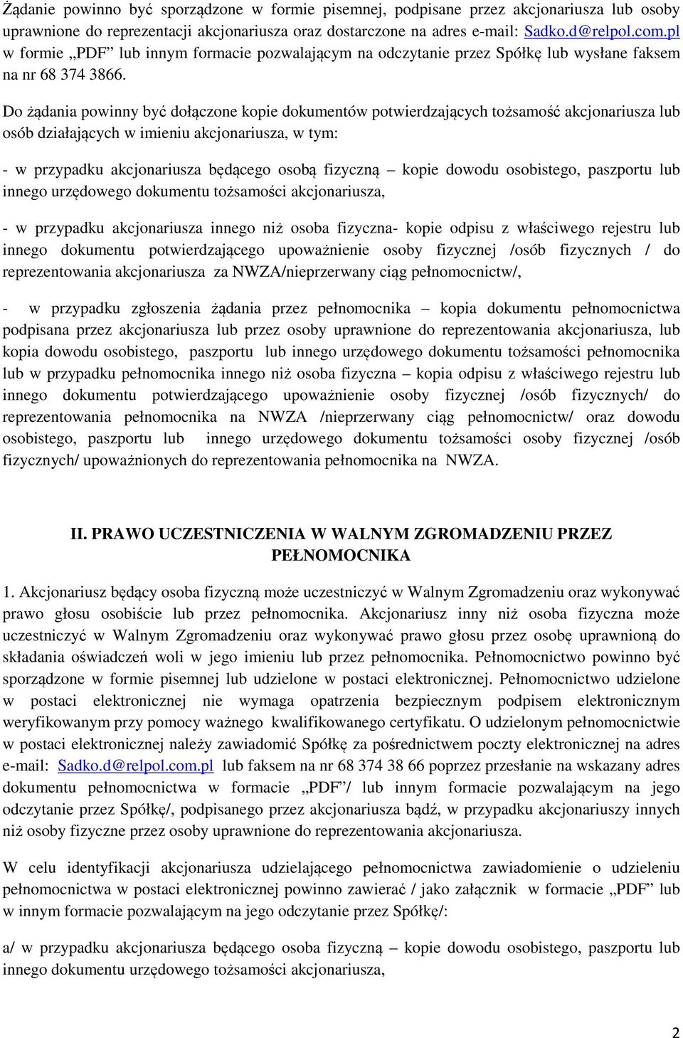 Do żądania powinny być dołączone kopie dokumentów potwierdzających tożsamość akcjonariusza lub osób działających w imieniu akcjonariusza, w tym: - w przypadku akcjonariusza będącego osobą fizyczną