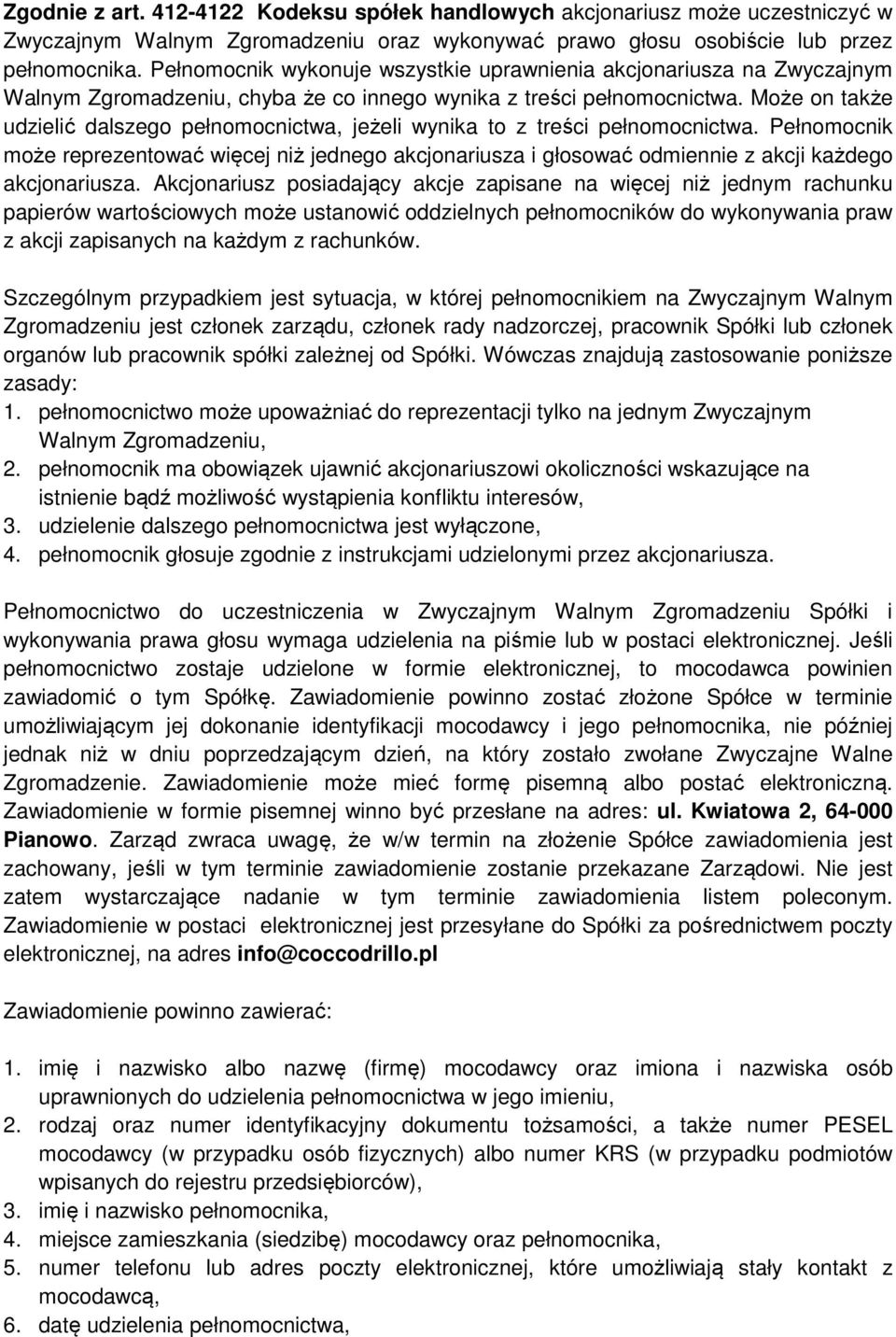 Może on także udzielić dalszego pełnomocnictwa, jeżeli wynika to z treści pełnomocnictwa.