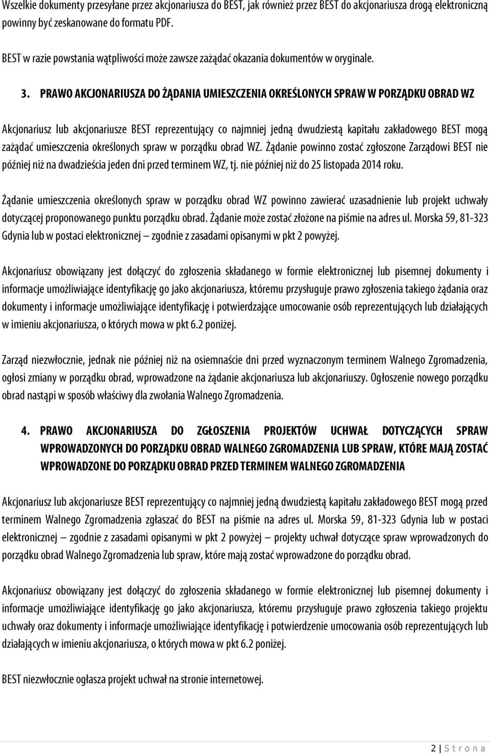 PRAWO AKCJONARIUSZA DO ŻĄDANIA UMIESZCZENIA OKREŚLONYCH SPRAW W PORZĄDKU OBRAD WZ Akcjonariusz lub akcjonariusze BEST reprezentujący co najmniej jedną dwudziestą kapitału zakładowego BEST mogą