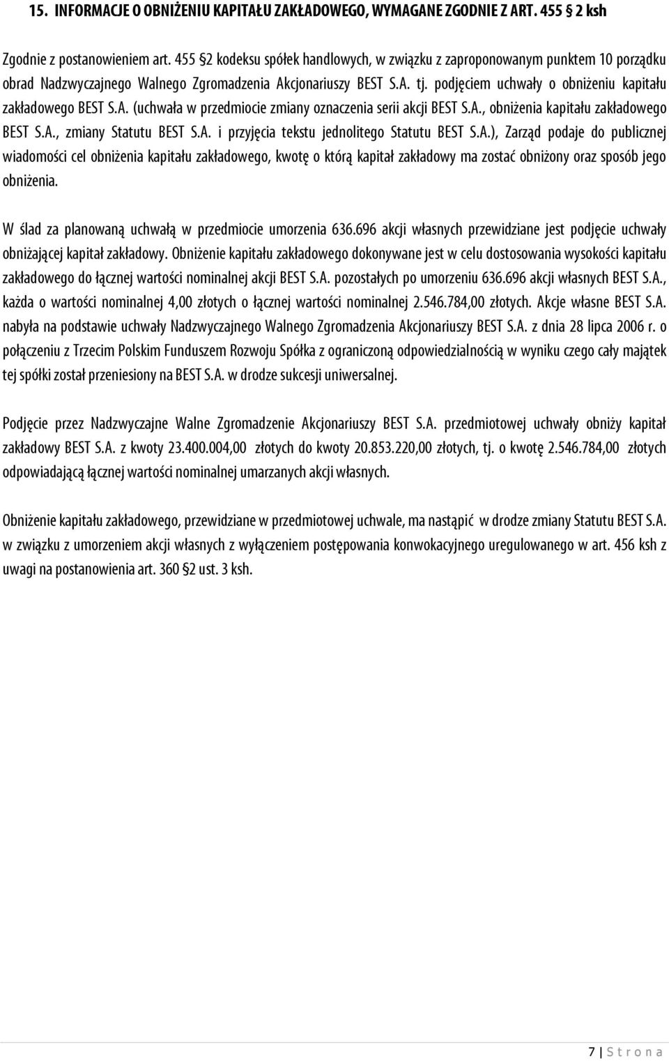 podjęciem uchwały o obniżeniu kapitału zakładowego BEST S.A. (uchwała w przedmiocie zmiany oznaczenia serii akcji BEST S.A., obniżenia kapitału zakładowego BEST S.A., zmiany Statutu BEST S.A. i przyjęcia tekstu jednolitego Statutu BEST S.