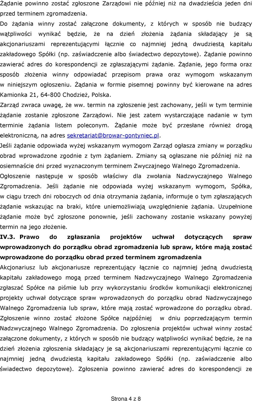 najmniej jedną dwudziestą kapitału zakładowego Spółki (np. zaświadczenie albo świadectwo depozytowe). Żądanie powinno zawierać adres do korespondencji ze zgłaszającymi żądanie.