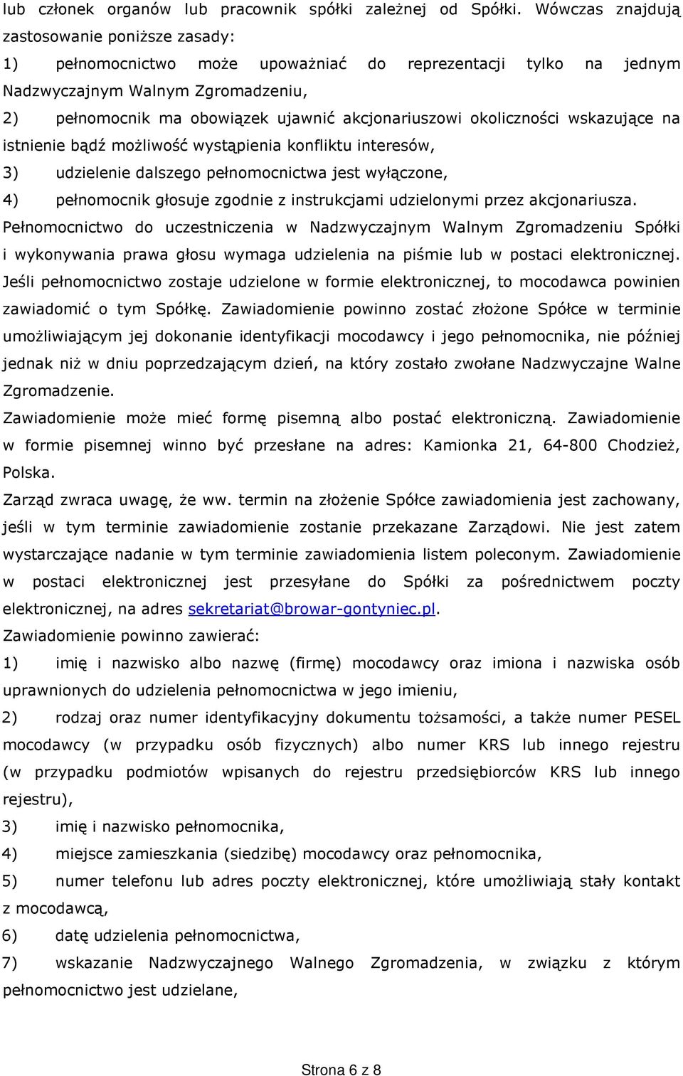 akcjonariuszowi okoliczności wskazujące na istnienie bądź możliwość wystąpienia konfliktu interesów, 3) udzielenie dalszego pełnomocnictwa jest wyłączone, 4) pełnomocnik głosuje zgodnie z