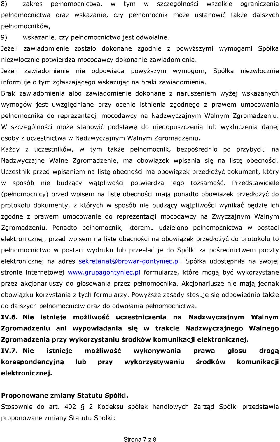 Jeżeli zawiadomienie nie odpowiada powyższym wymogom, Spółka niezwłocznie informuje o tym zgłaszającego wskazując na braki zawiadomienia.