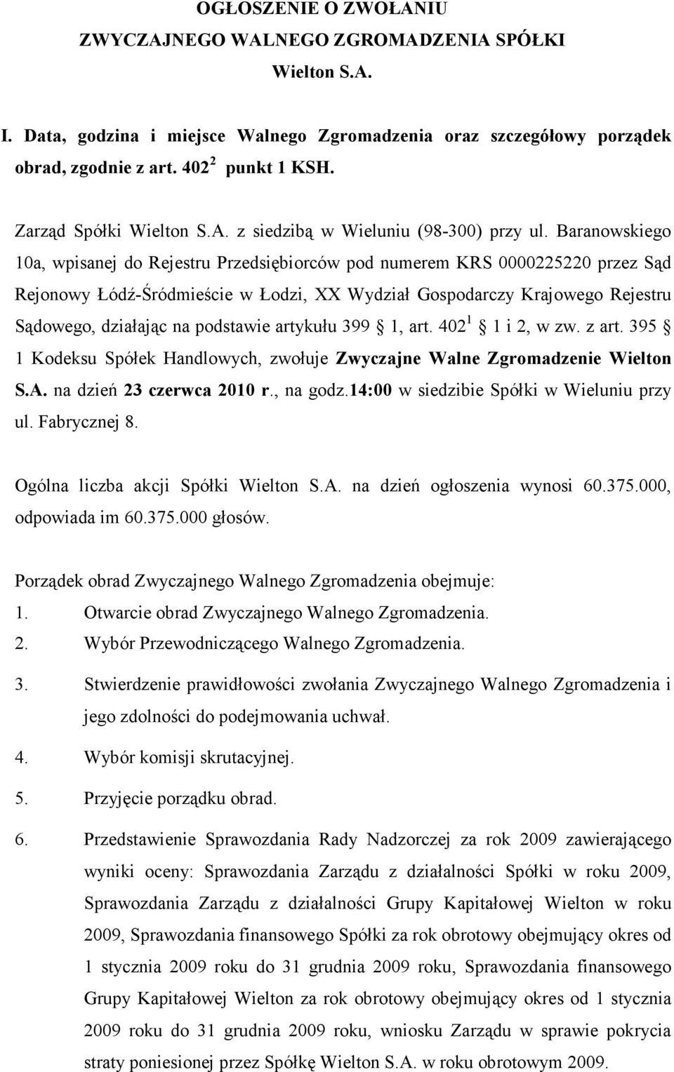 Baranowskiego 10a, wpisanej do Rejestru Przedsiębiorców pod numerem KRS 0000225220 przez Sąd Rejonowy Łódź-Śródmieście w Łodzi, XX Wydział Gospodarczy Krajowego Rejestru Sądowego, działając na